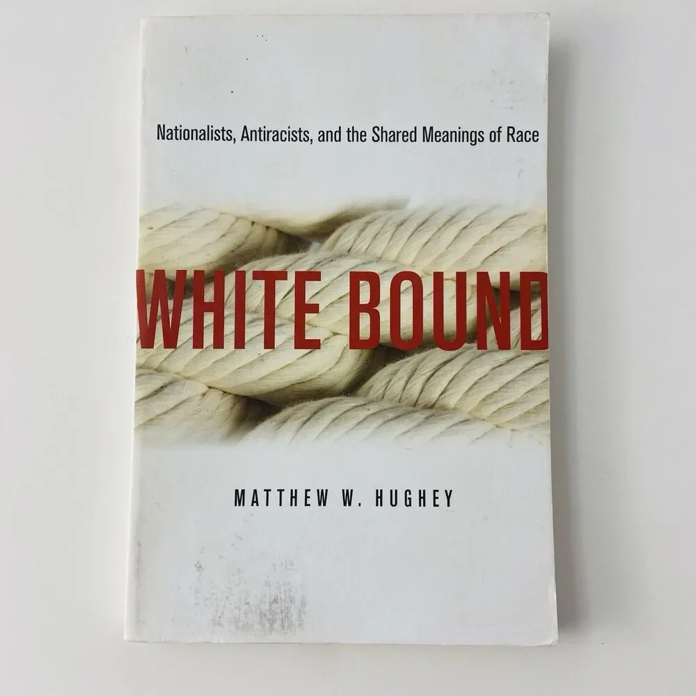 White Bound : Nationalists, Antiracists, and the… By Matthew W. Hughey
